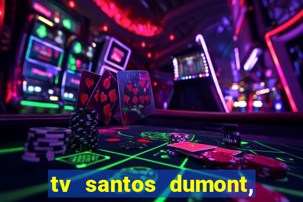 tv santos dumont, 431, centro